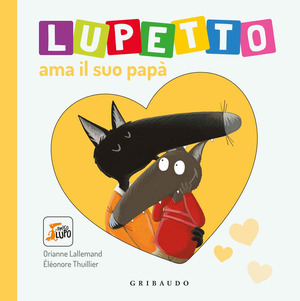 Lupetto ama il suo papa. Amico lupo. Ediz. a colori