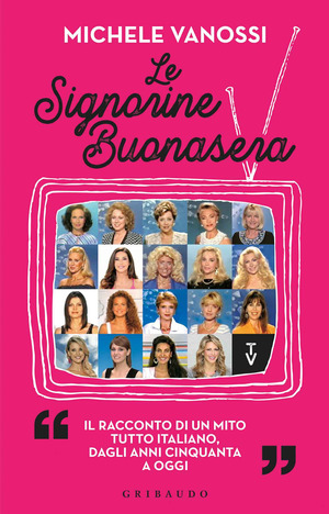 Le Signorine Buonasera. Il racconto di un mito tutto italiano, dagli anni cinquanta ad oggi