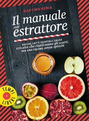 Il manuale dell'estrattore. Succhi, latti vegetali, salse e ricette che riutilizzano gli scarti, per una cucina senza sprechi. Ediz. a colori