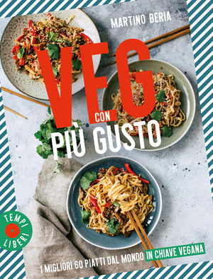 Veg con più gusto. I migliori 60 piatti dal mondo in chiave vegana