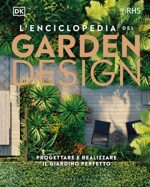 L' enciclopedia del garden design. Progettare e realizzare il giardino perfetto