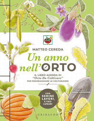 Un anno nell'orto. Il libro-agenda di «Orto Da Coltivare» per programmare le coltivazioni