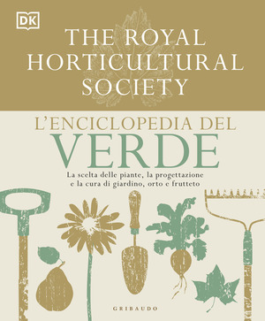 L' enciclopedia del verde. La scelta delle piante, la progettazione e la cura di giardino, orto e frutteto