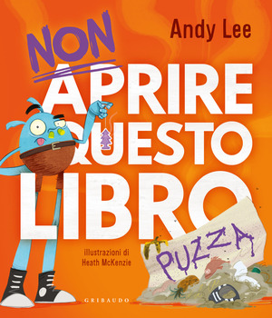 Non aprire questo libro... puzza. Ediz. illustrata