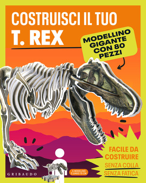 Costruisci il tuo T.Rex. Ediz. a colori. Con modellino gigante