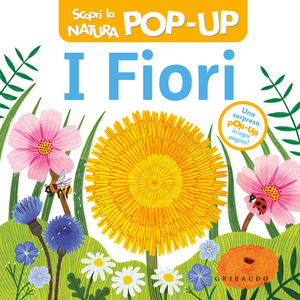 I fiori. Scopri la natura pop-up. Ediz. a colori