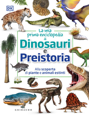 La mia prima enciclopedia di dinosauri e preistoria. Alla scoperta di piante e animali estinti