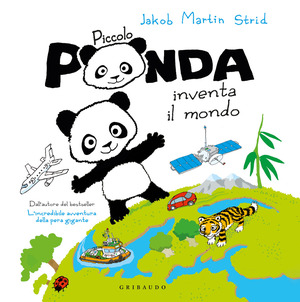 Piccolo Panda inventa il mondo. Ediz. a colori