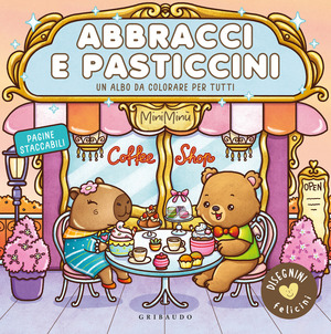 Abbracci e pasticcini. Disegnini felicini. Ediz. illustrata