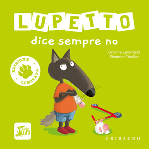 Lupetto dice sempre no. Amico lupo. Ediz. limitata