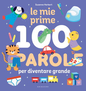 Le mie prime 100 parole per diventare grande. Ediz. a colori