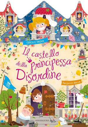 Il castello della principessa Disordine. Ediz. a colori