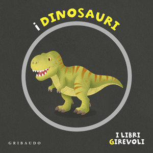 I dinosauri. I libri girevoli. Ediz. a colori