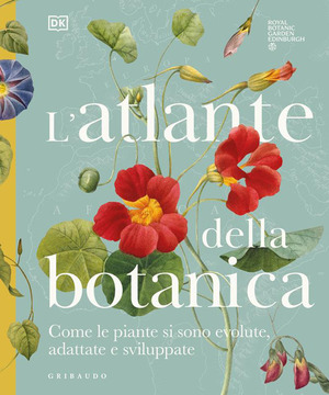DK L'atlante della botanica. Come le piante si sono evolute, adattate e sviluppate