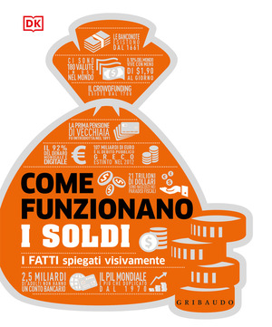Come funzionano i soldi. I fatti spiegati visivamente. Ediz. illustrata