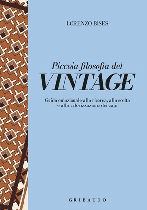 Piccola filosofia del vintage. Guida emozionale alla ricerca, alla scelta e alla valorizzazione dei capi