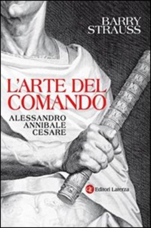L' arte del comando. Alessandro, Annibale, Cesare