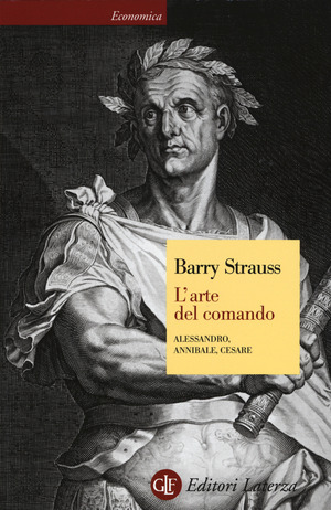 L' arte del comando. Alessandro, Annibale, Cesare
