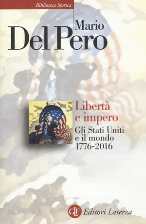 Libertà e impero. Gli Stati Uniti e il mondo 1776-2016. Nuova ediz. Libertà e impero. Gli Stati Uniti e il mondo 1776-2016. Nuova ediz.
