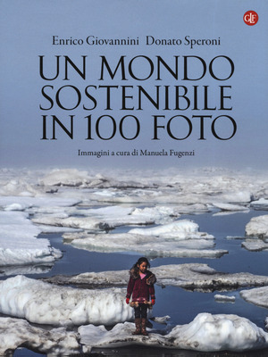 Un mondo sostenibile in 100 foto. Ediz. a colori