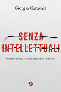 Senza intellettuali. Politica e cultura in Italia negli ultimi trent?anni