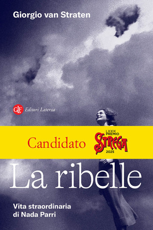La ribelle. Vita straordinaria di Nada Parri La ribelle. Vita straordinaria di Nada Parri