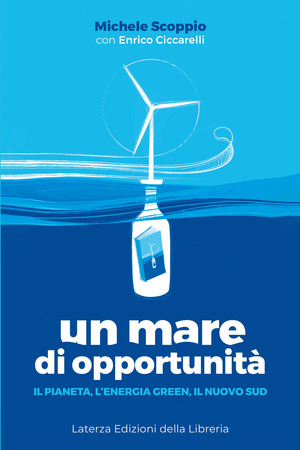 Un mare di opportunità. Il pianeta, l'energia green, il nuovo Sud