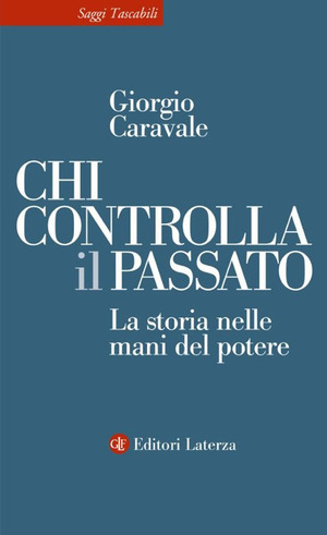 Chi controlla il passato. La storia nelle mani del potere