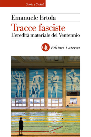 Tracce fasciste. L'eredità materiale del Ventennio
