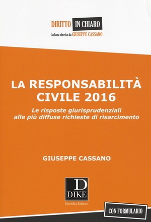 La responsabilità civile 2016. Le risposte giurisprudenziali alle più diffuse richieste di risarcimento. Con formulario
