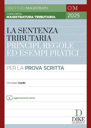 Concorso magistratura tributaria. La sentenza tributaria principi, regole ed esempi pratici. Per la prova scritta. Con aggiornamento online