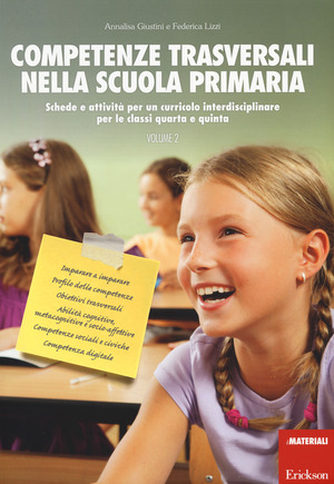 Competenze trasversali nella scuola primaria. Schede e attività per un curricolo interdisciplinare per le classi quarta e quinta