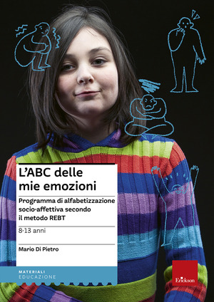 L' ABC delle mie emozioni. 8-13 anni. Programma di alfabetizzazione socio-affettiva secondo il metodo REBT