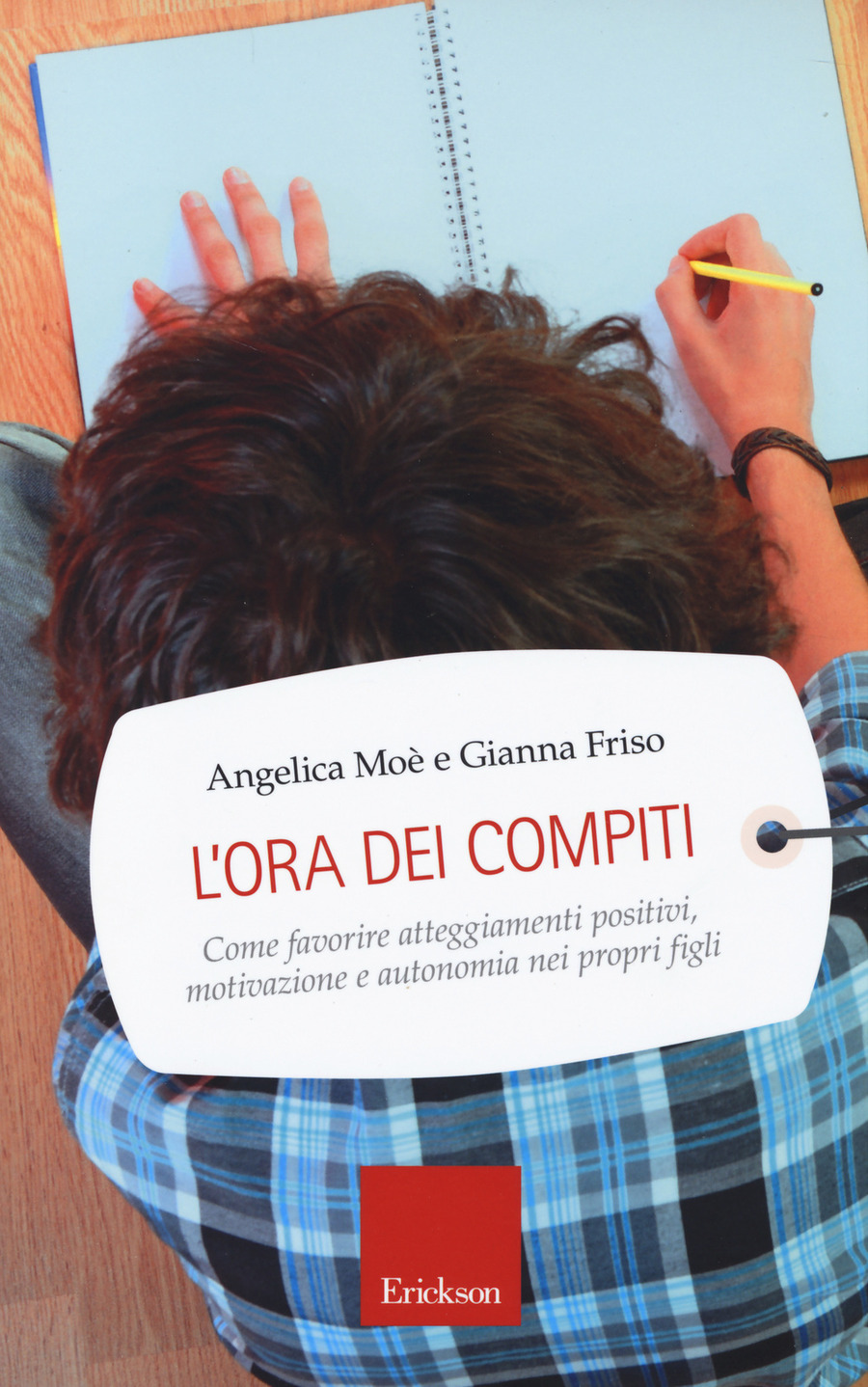 L' ora dei compiti. Come favorire atteggiamenti positivi, motivazione e autonomia nei propri figli