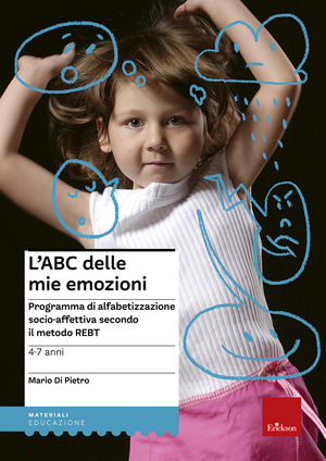 L' ABC delle mie emozioni. 4-7 anni. Programma di alfabetizzazione socio-affettiva secondo il metodo REBT