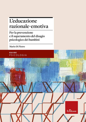 L' educazione razionale-emotiva. Per la prevenzione e il superamento del disagio psicologico dei bambini