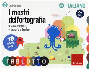 I mostri dell'ortografia. Suoni complessi, ortografia e lessico. 18 schede gioco