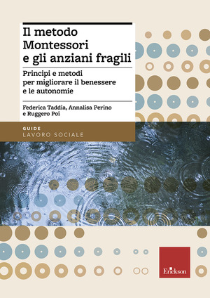 Il metodo Montessori e gli anziani fragili. Principi e metodi per migliorare il benessere e le autonomie