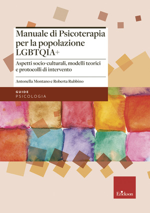 Manuale di psicoterapia per la popolazione LGBTQIA+. Aspetti socio-culturali, modelli teorici e protocolli di intervento