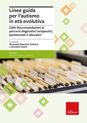 Linee guida per l'autismo in età evolutiva. Dalle raccomandazioni ai percorsi diagnostici terapeutici, assistenziali e educativi