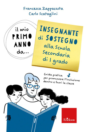 Il mio primo anno da... insegnante sostegno alla scuola secondaria di 1° grado. Guida pratica per promuovere l'inclusione dentro e fuori la classe