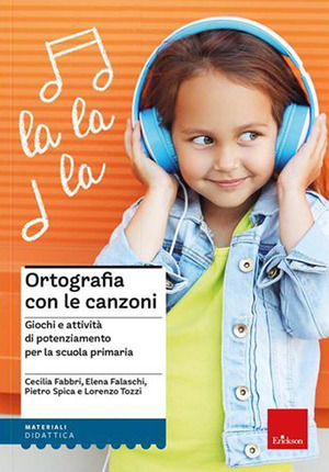 Ortografia con le canzoni. Giochi e attività di potenziamento per la scuola primaria. Con File audio online
