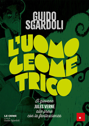 L' uomo geometrico. Il giovane Jules Verne alle prese con la fantascienza