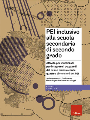 PEI inclusivo alla scuola secondaria di secondo grado. Attività personalizzate per integrare i traguardi del primo biennio con le quattro dimensioni del PEI. Con Materiale digitale (su supporto fisico)