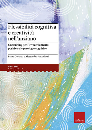 Flessibilità cognitiva e creatività negli anziani. Un training per l’invecchiamento positivo e le patologie cognitive