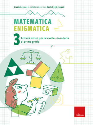 Matematica enigmatica. Attività estive per la scuola secondaria di primo grado