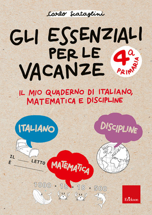 Gli essenziali per le vacanze. Primaria. Classe quarta. Il mio quaderno di italiano, matematica e discipline