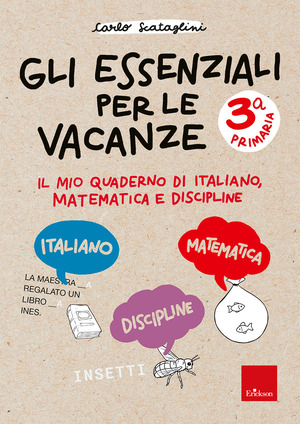 Gli essenziali per le vacanze. Primaria. Classe terza. Il mio quaderno di italiano, matematica e discipline