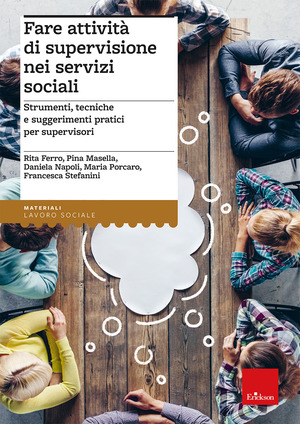 Fare attività di supervisione nei servizi sociali. Strumenti, tecniche e suggerimenti pratici per supervisori