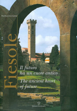 Fiesole. Il futuro ha un cuore antico. Ediz. italiana e inglese